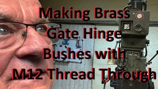 Making Brass Bushes for a gate