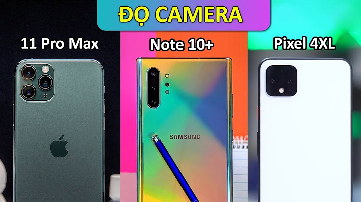 So sánh camera note 10 và iphone 11 pro max năm 2024