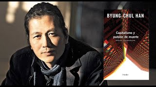 BYUNG CHUL HAN  CAPITALISMO Y PULSIÓN DE MUERTE (REFLEXIÓN SOBRE LA HISTORIA)