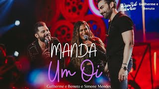 Guilherme e Benuto, Simone Mendes - Manda um Oi | DVD Deu Rolo de Novo