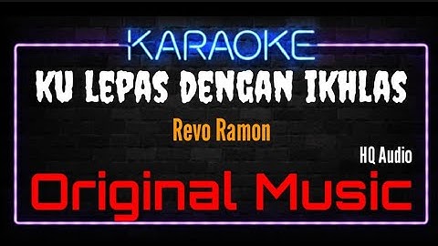 Karaoke Ku Lepas Dengan Ikhlas ( Original Music ) HQ Audio - Revo Ramon