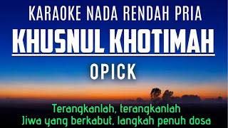 Opick - Khusnul Khotimah Terangkanlah (Karaoke Lower Key Nada Rendah Pria -5)