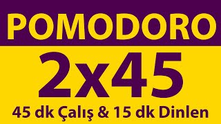 Pomodoro Tekniği | 2 x 45 Dakika | 45 dk Çalış & 15 dk Dinlen | Pomodoro Sayacı | Alarmlı | Müziksiz