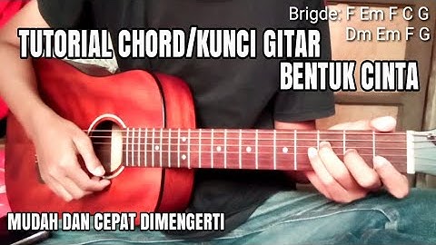 Tutorial Chord/Kunci Gitar Lagu Bentuk Cinta | Mudah Dimengerti Bagi Pemula Full Detail