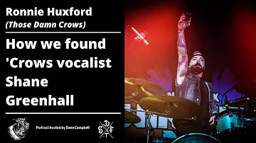 Ronnie Huxford (Those Damn Crows) How we found vocalist Shane Greenhall