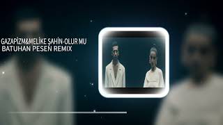 Gazapizm & Melike Şahin - Olur Mu? Batuhan Pesen Remix Resimi