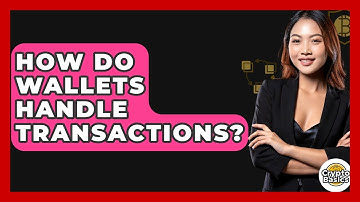 How Do Wallets Handle Transactions? - CryptoBasics360.com