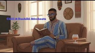 Chill &amp; Dashiki Afrobeats  | Relaxing African Lofi Beats