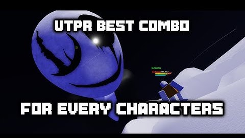 UTPR - BEST combo for every characters