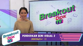 Breakout@Didik TV | Pendidikan Seni Visual 2 Bhg 1 (12 Feb 2021)