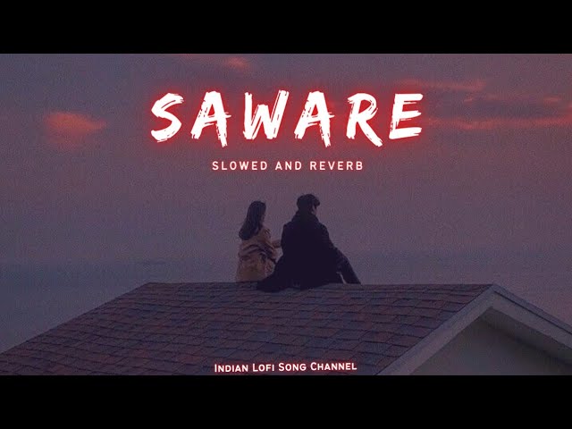 Saware - Slowed And Reverb | Arijit Singh | Lofi Songs | Indian Lofi Song Channel class=