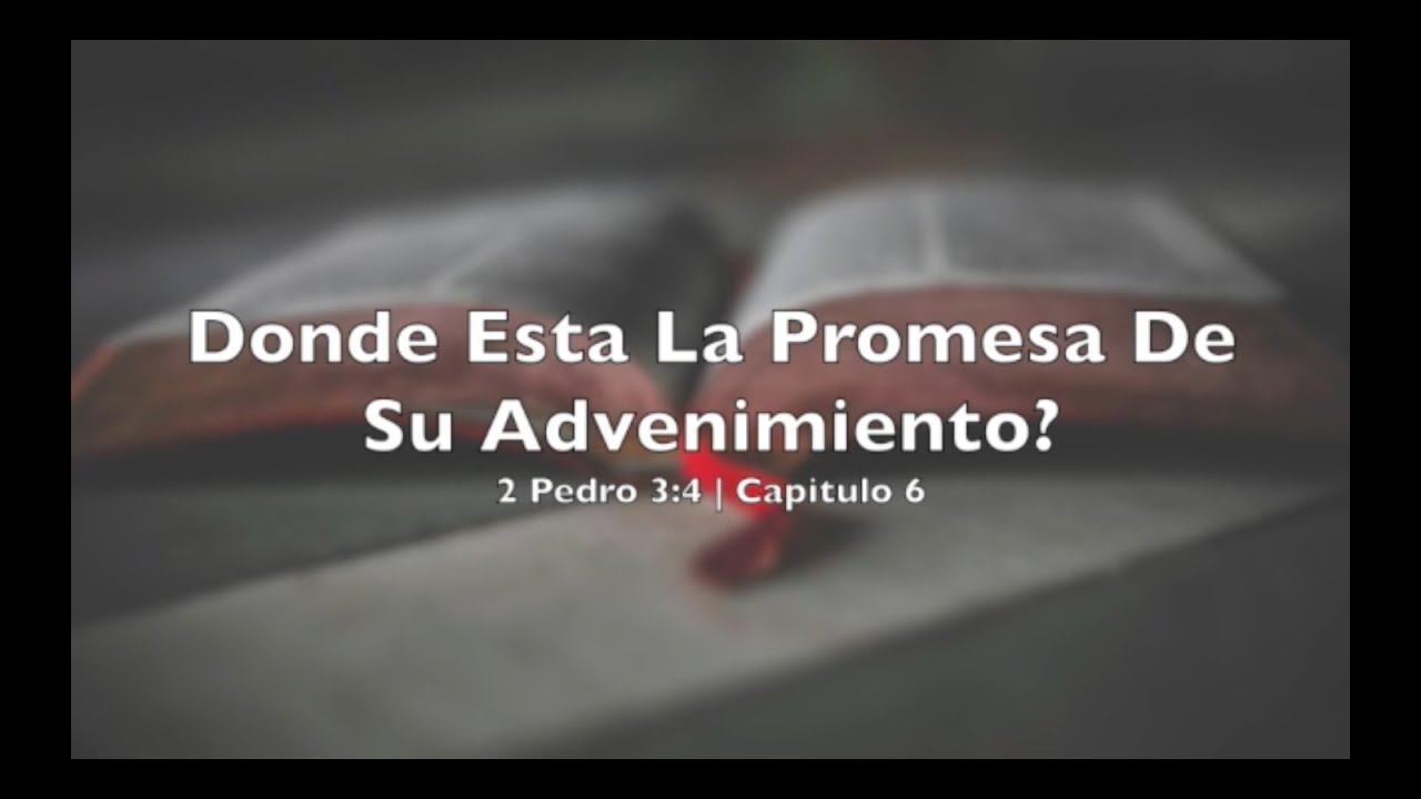donde-esta-la-promesa-de-su-advenimiento-2-pedro-3-4-capitulo-6