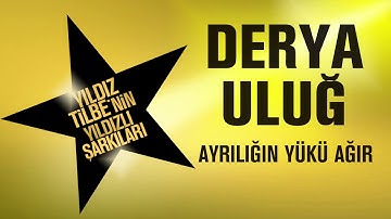Derya Uluğ - Ayrılığın Yükü Ağır (Yıldız Tilbe
