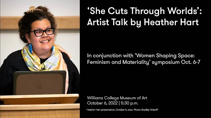 Women Shaping Space keynote: Heather Hart, "She Cuts Through Worlds"