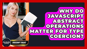 Why Do JavaScript Abstract Operations Matter For Type Coercion? - JavaScript Toolkit