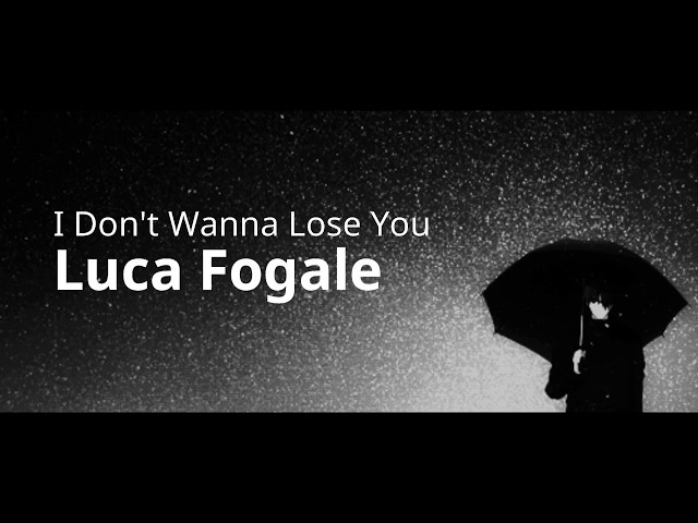 I Don't Wanna Lose You - Luca Fogale (Lyric Video) class=
