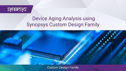 Device Aging Analysis using Synopsys Custom Design Platform | Synopsys