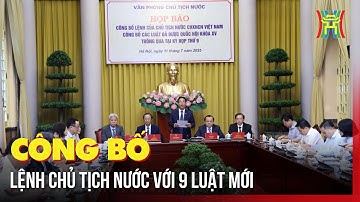 Công bố lệnh Chủ tịch nước với 9 luật mới | Tin tức