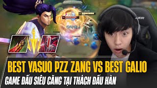 PZZ ZANG MÚA YASUO XỬ LÝ KÈO CỰC HAY KHI ĐỐI ĐẦU BEST GALIO VÀ GAME ĐẤU SIÊU CĂNG TẠI THÁCH ĐẤU HÀN