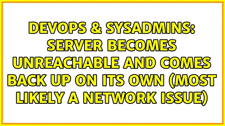 Server becomes unreachable and comes back up on its own (most likely a network issue)