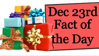 December 23rd Fact of the Day! (2022)