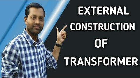 External Construction of Transformer !! Important Parts of Transformer !! Transformer consist of ?