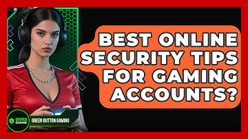 Best Online Security Tips For Gaming Accounts? - Green Button Gaming