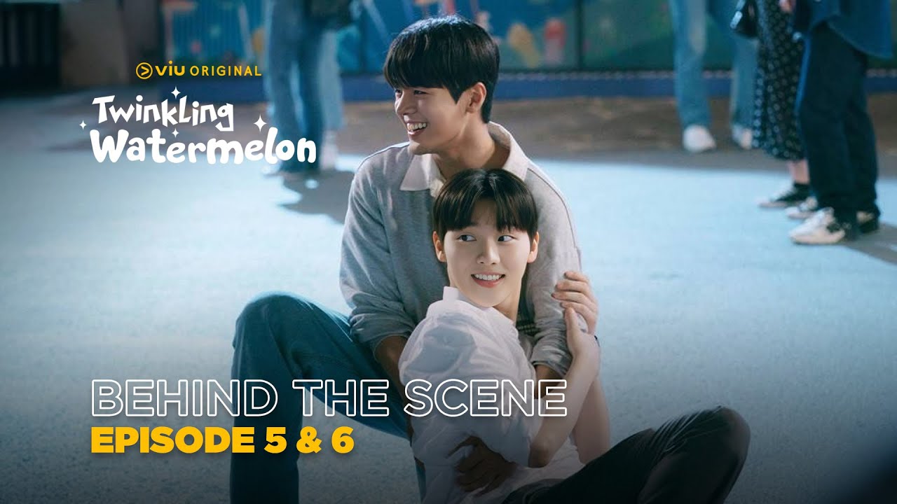 Twinkling Watermelon | Behind The Scene EP05 & EP06 | Ryeo Un, Seol In