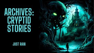 Archive 2024 | Cryptid Stories | Just Rain Version | AD FREE AFTER 3RD STORY | COMP