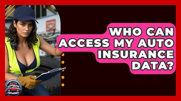 Who Can Access My Auto Insurance Data? - Auto Coverage Explained