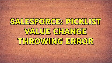 Salesforce: Picklist value change throwing error