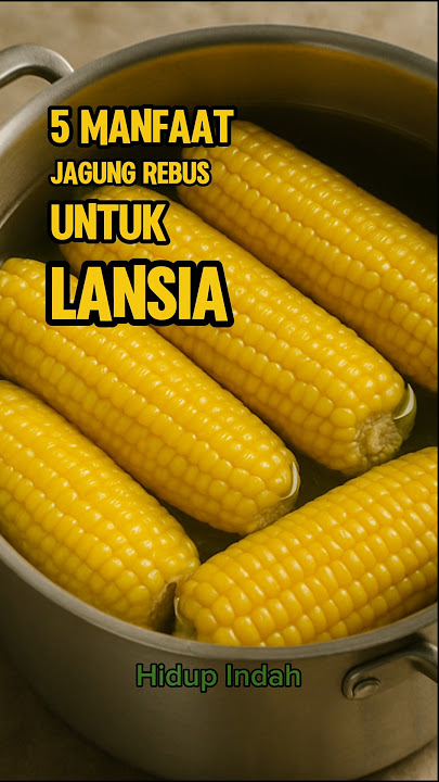 5 Manfaat Jagung Rebus Untuk Lansia