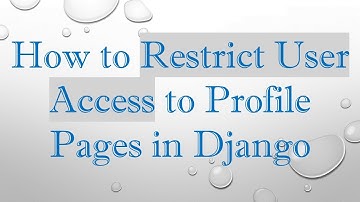 How to Restrict User Access to Profile Pages in Django