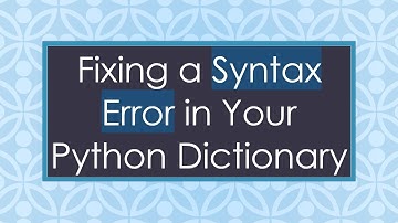Fixing a Syntax Error in Your Python Dictionary