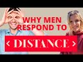 Why Men Respond To Distance? Why He Pursues You When Distant?