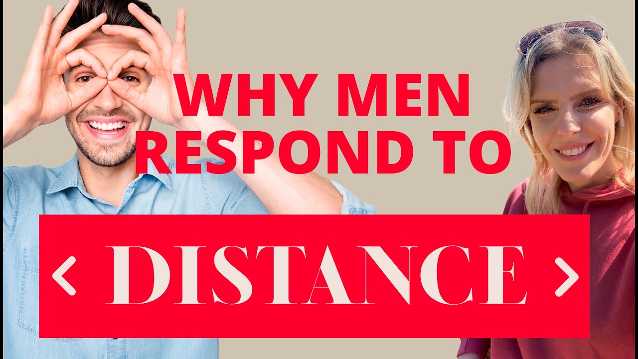 Male Distance Why Men Respond To Distance? Why He Pursues You When Distant? - YouTube