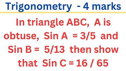 In a triangle, A is obtuse. If Sin A = 3/5 & Sin B = 5/13 then show that Sin C = 16/65 @EAG