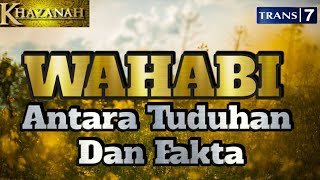 TRANS 7: Khazanah Islam 'WAHABI'Wahabi antara Tuduhan dan Fakta