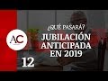 Jubilación Anticipada en 2019: ¿Qué pasará?