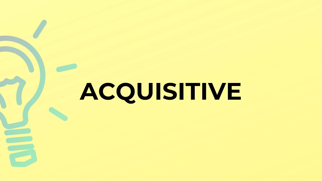 What Is The Meaning Of The Word Acquisitive?