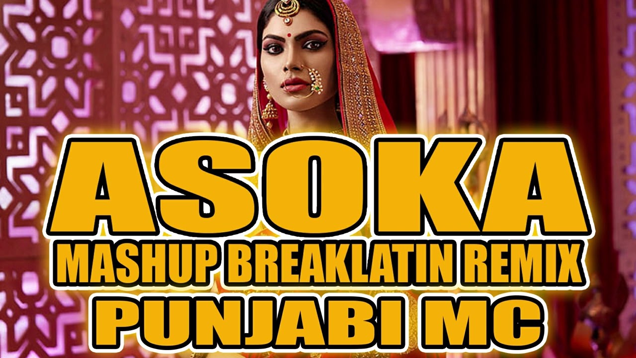 San Sanana - Asoka Mashup Punjabi Mc (Breaklatin Mix)Dj Jhanzkie 2024