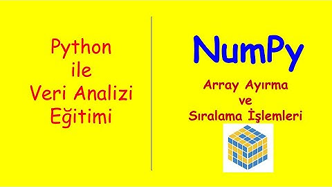 Python ile Veri Analizi Eğitimi-3     Numpy-Array Ayırma ve Sıralama İşlemleri