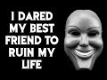 "I Dared My Best Friend to Ruin My Life" [COMPLETE] by Zandsand90 | CreepyPasta Storytime