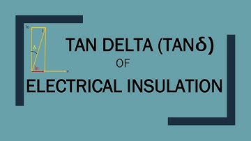 Tan Delta of Electrical insulation: What is Tan delta?