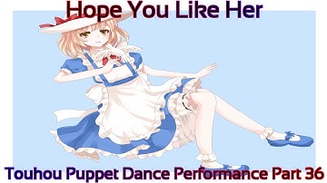 Touhou Puppet Dance Performance Part 36 (Hope You Like Her)