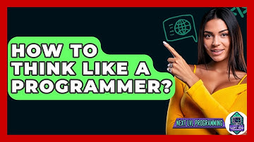 How To Think Like A Programmer? - Next LVL Programming