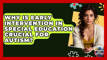 Why Is Early Intervention In Special Education Crucial For Autism? - Answers About Autism