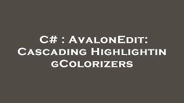 C# : AvalonEdit: Cascading HighlightingColorizers
