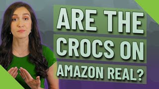 Are the crocs on Amazon real?