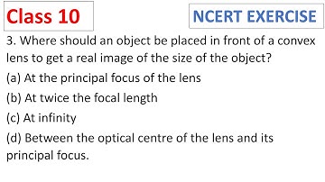 Where should an object be placed in front of a convex lens to get a real image of CBSE Class 10